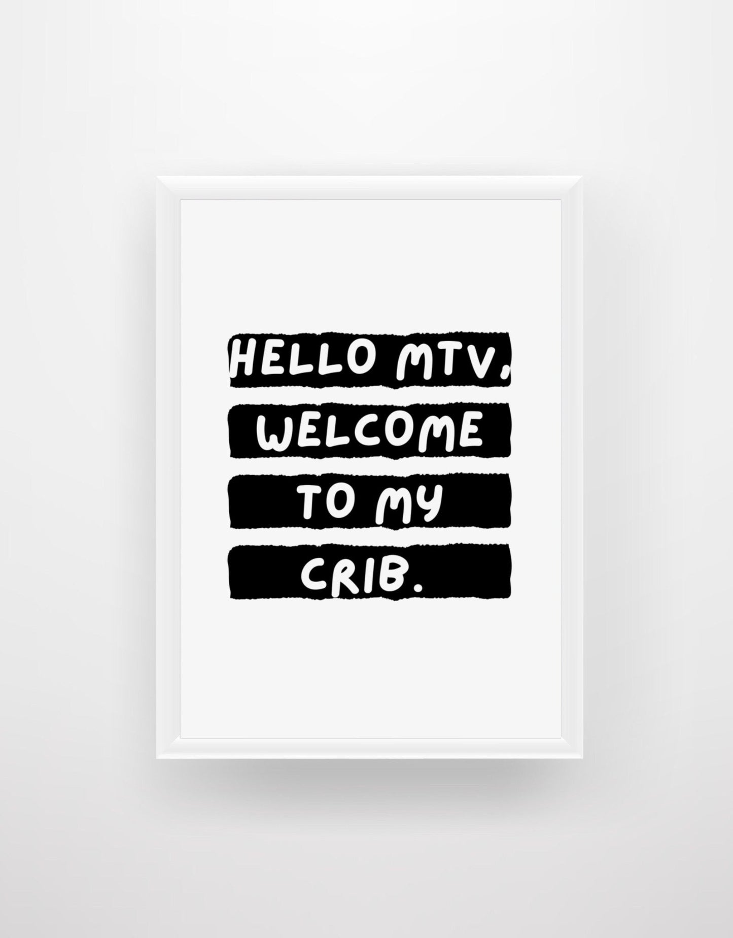 Hello MTV, Welcome To My Crib - Quote Print