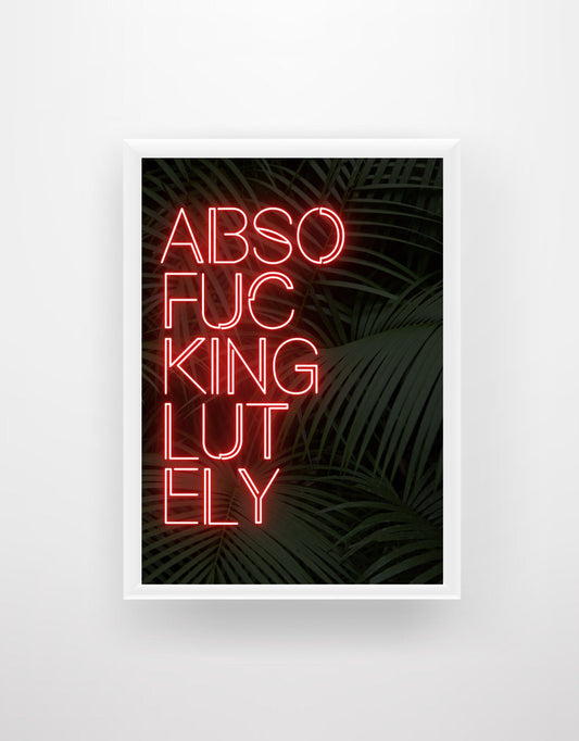 ABSOFUC*INGLUTELY - Neon Sign Quote  Print