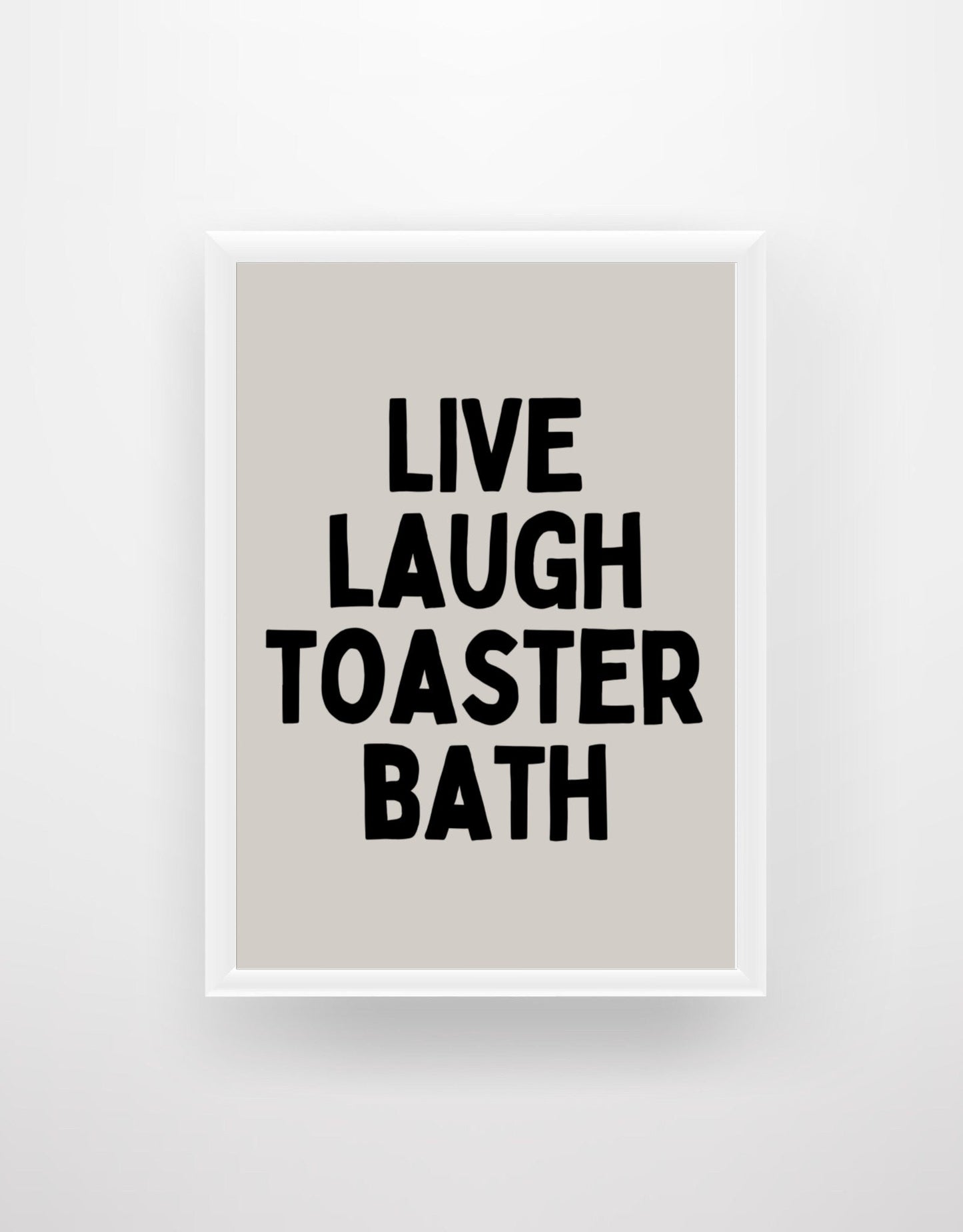 Live Laugh Toaster Bath - Funny Quote Print