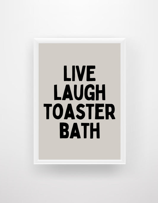 Live Laugh Toaster Bath - Funny Quote Print