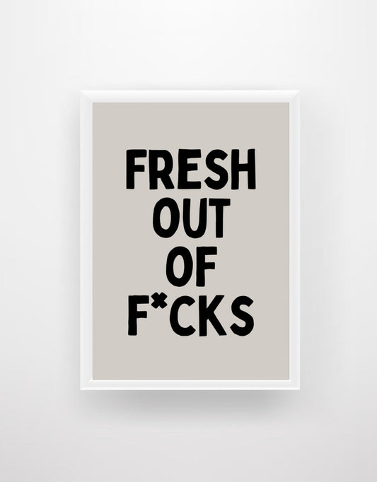 Fresh out of F*cks Quote Print