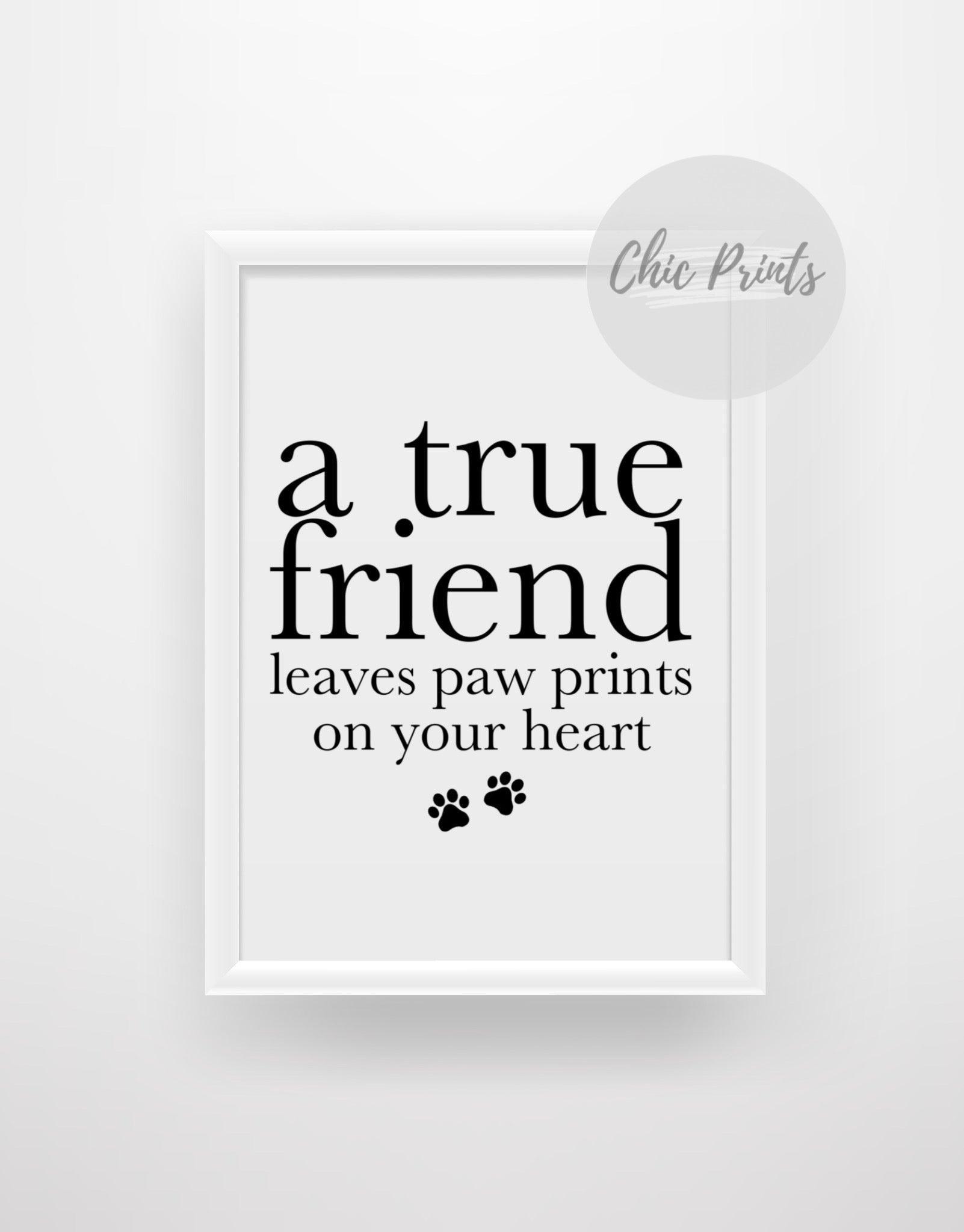 A true friend leaves paw prints on your heart - Quote Print - Chic Prints