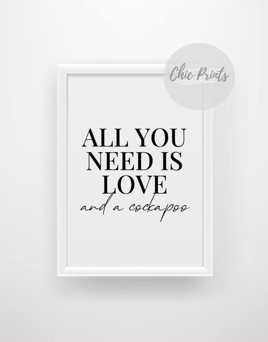 All you need is love and a Cockapoo - Chic Prints