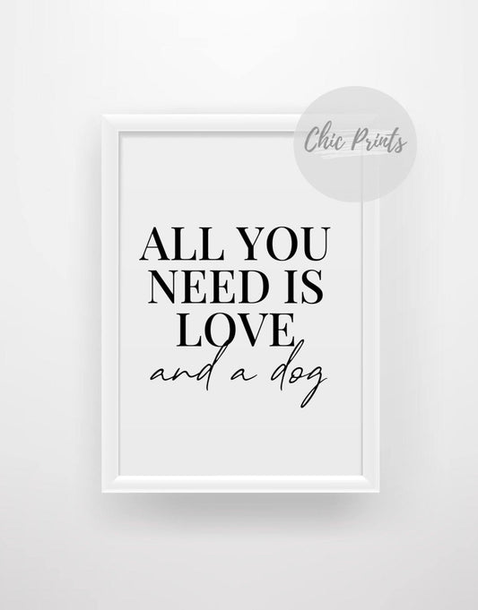 All you need is love and a dog - Chic Prints