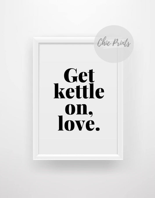 Get kettle on love - Yorkshire quote print - Chic Prints