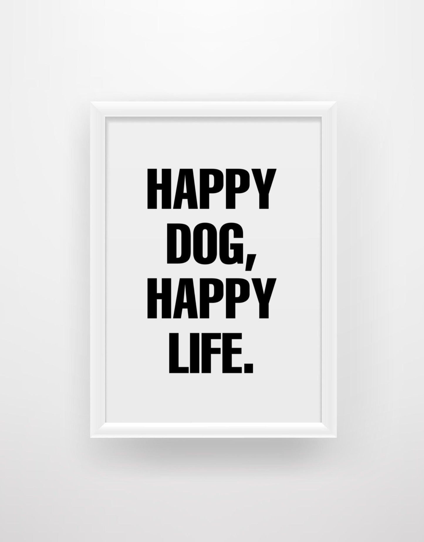 Happy dog, happy life - Chic Prints