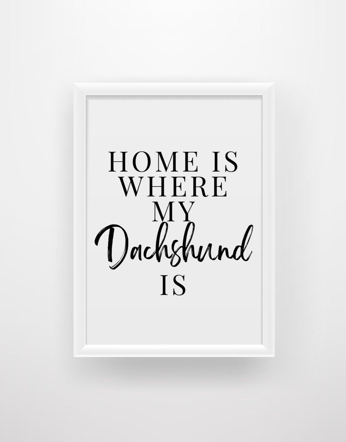 Home is where my Dachshund is - Chic Prints