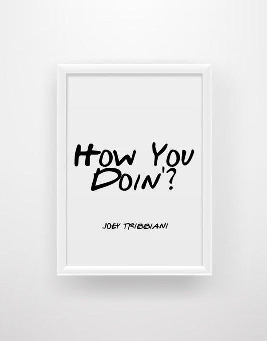 How You Doin’? - Joey Tribbiani Friends Quote Print - Chic Prints