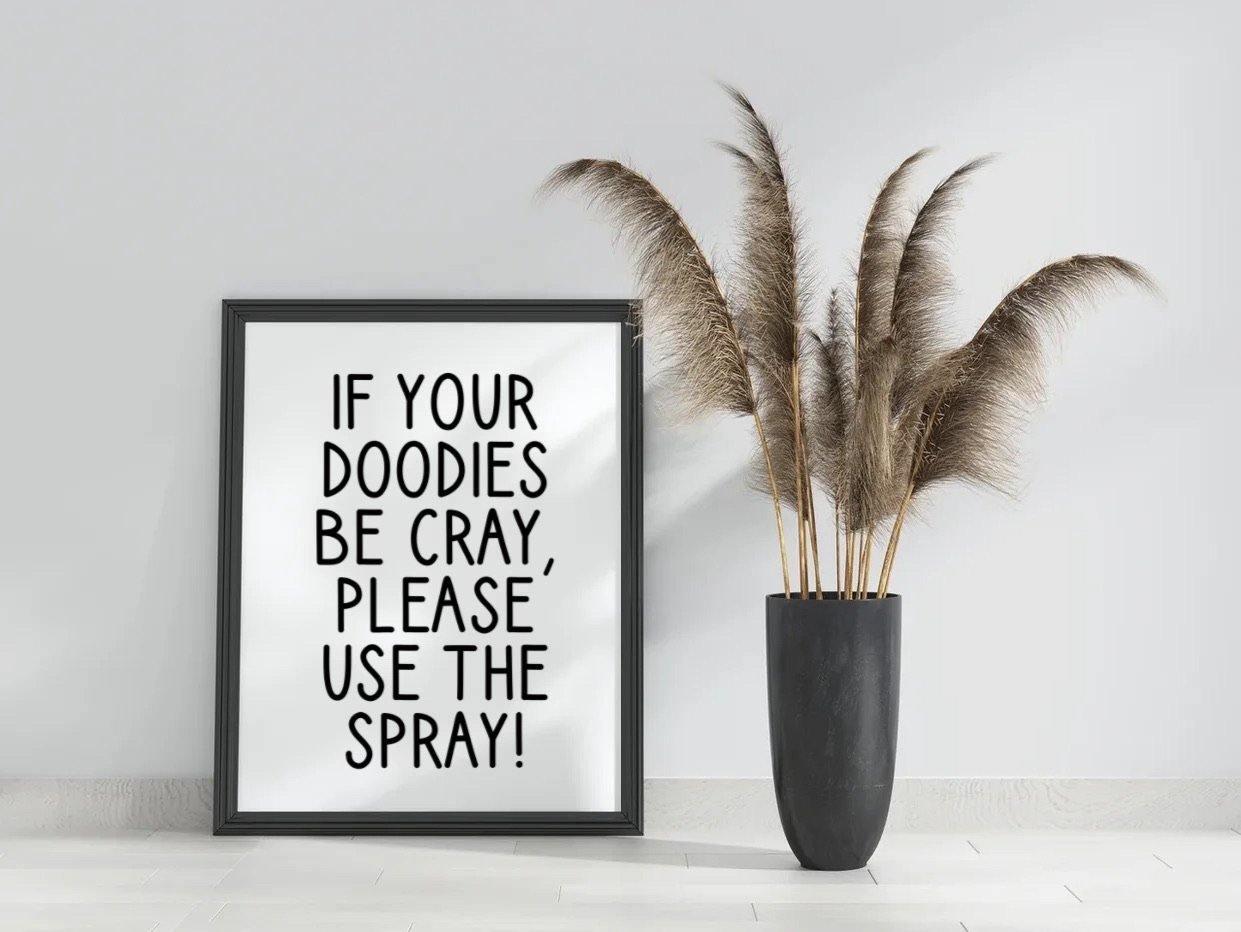 If your doodies be cray, please use the spray!-Chic Prints