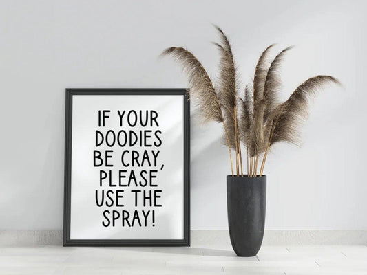 If your doodies be cray, please use the spray!-Chic Prints