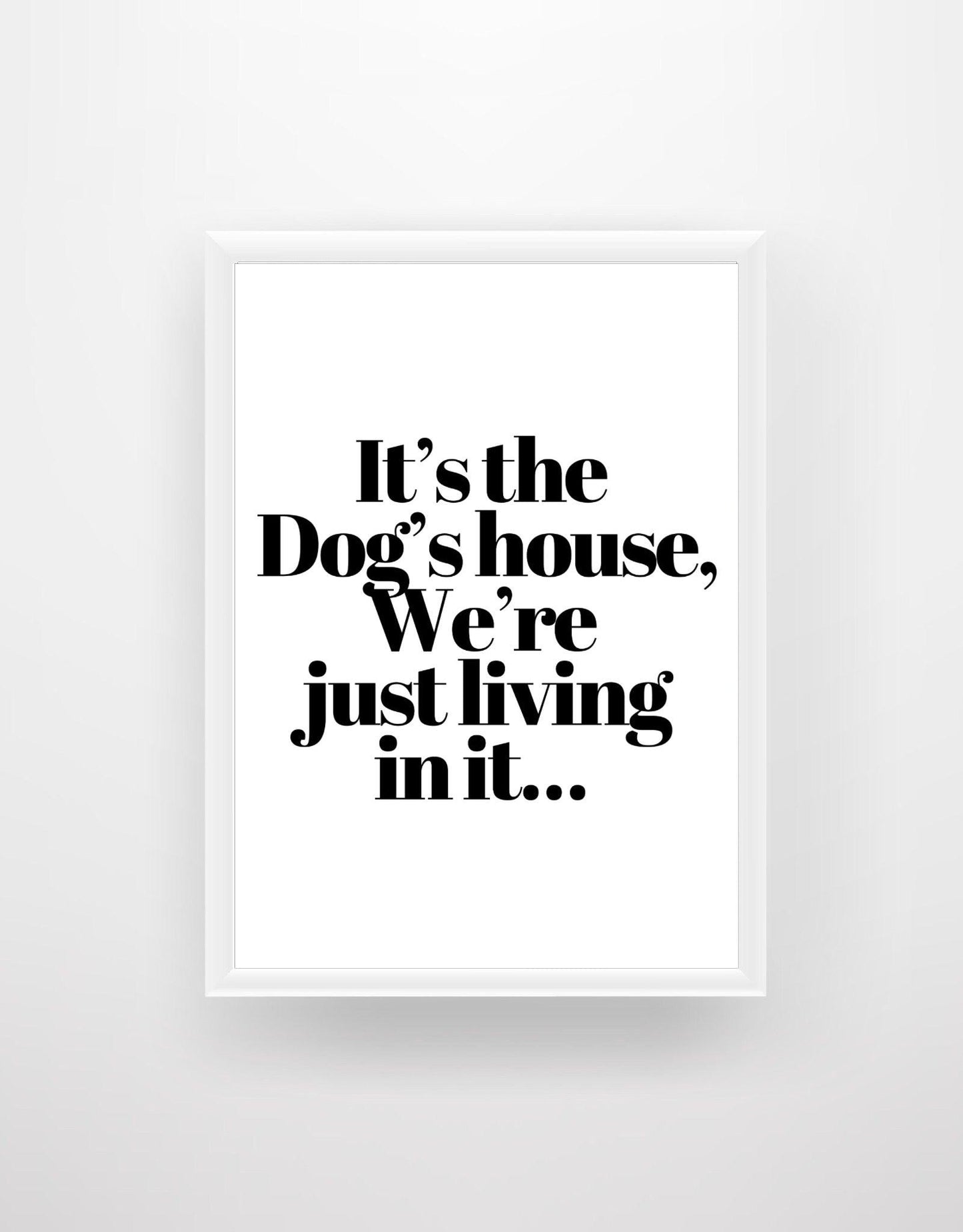 It’s the Dog’s House… - Chic Prints