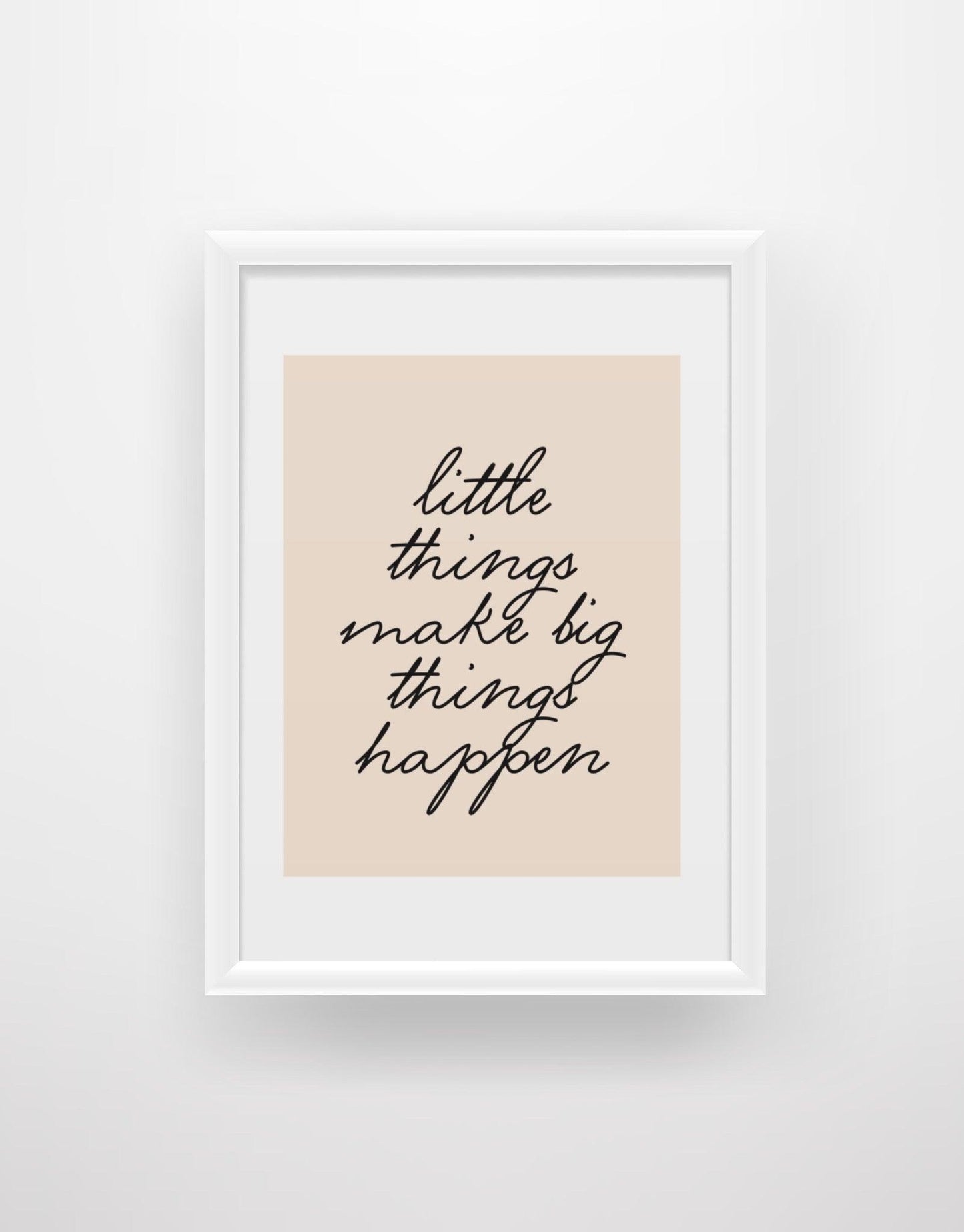 Little things make big things happen - Chic Prints