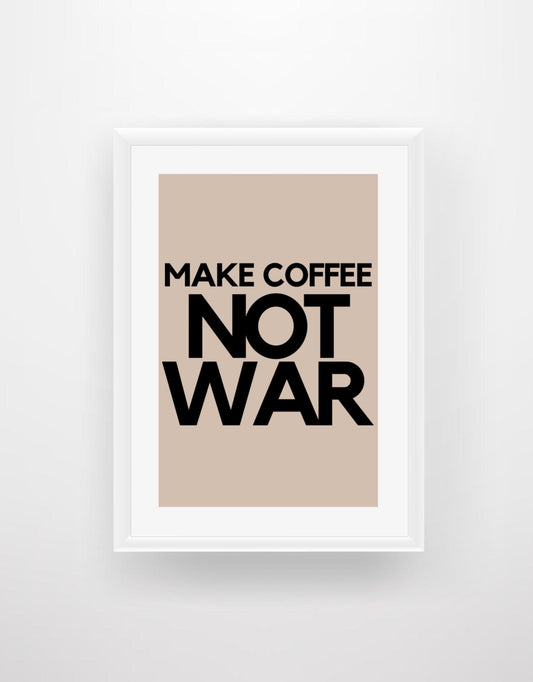 Make Coffee Not War - Quote Print - Chic Prints