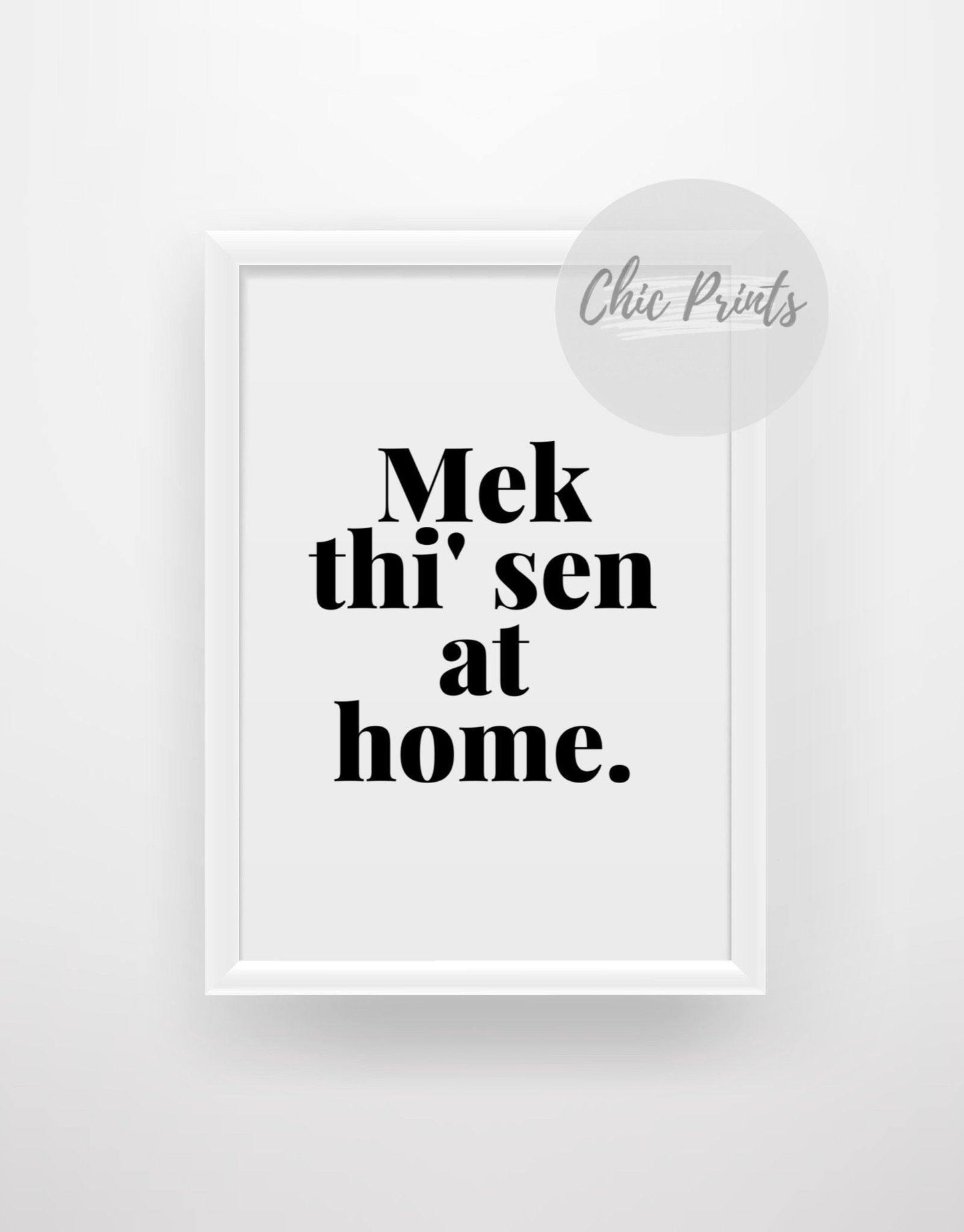 Mel thi’ sen at home- Yorkshire quote print - Chic Prints