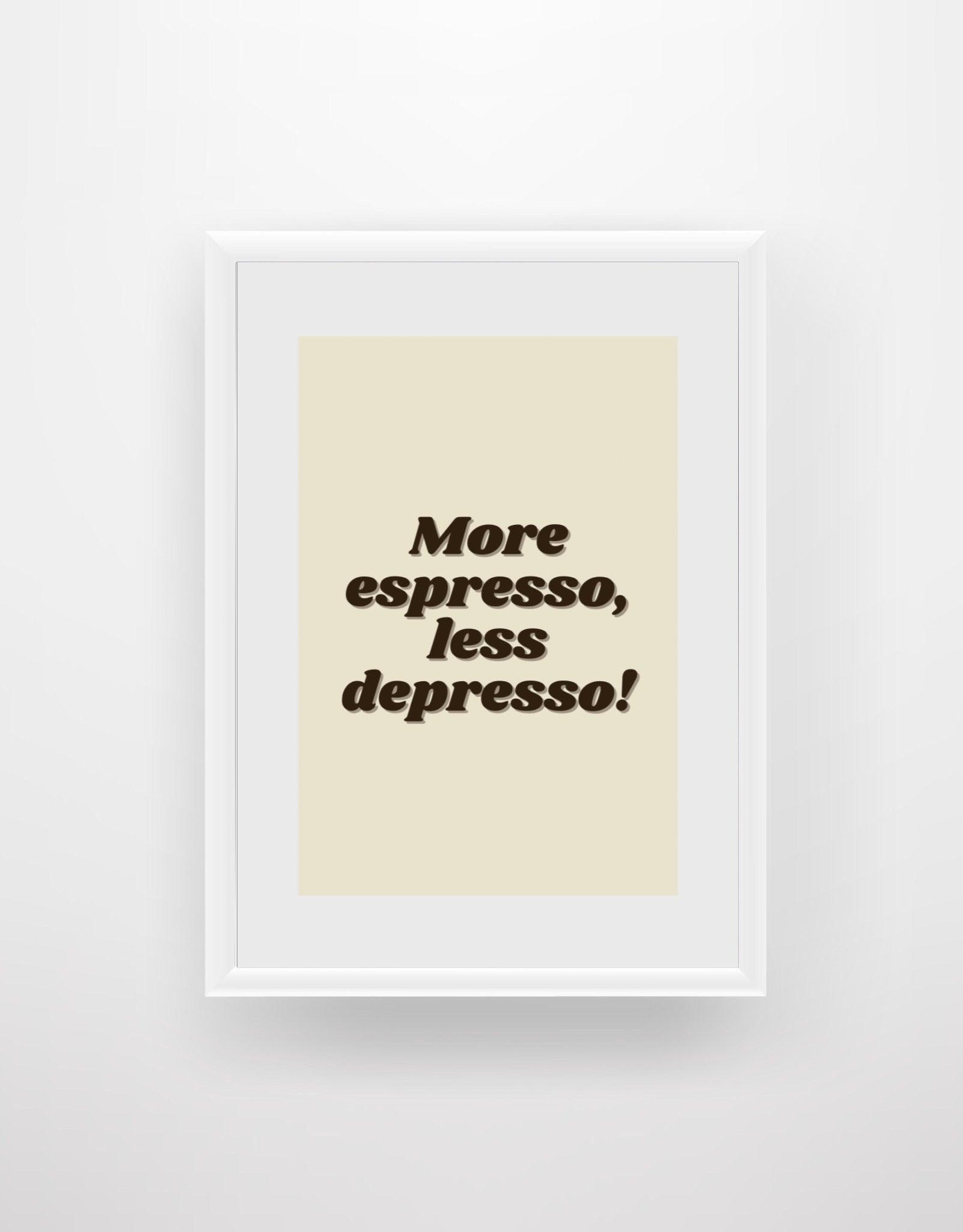 More Espresso, Less Depresso! - Chic Prints