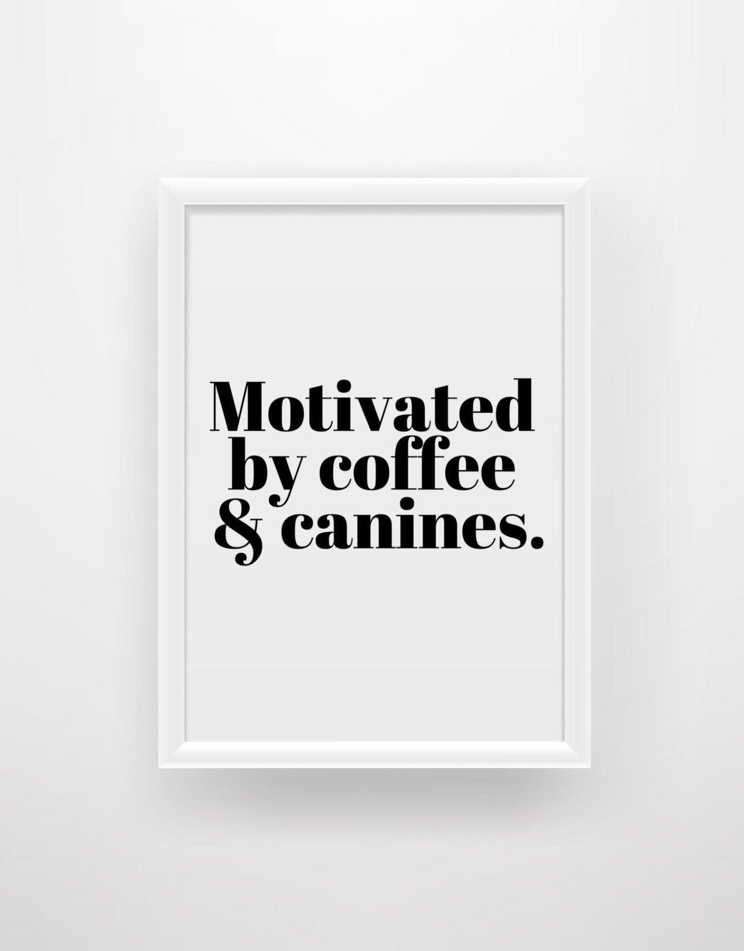 Motivated by Coffee & Canines - Funny Dog Quote Print - Chic Prints