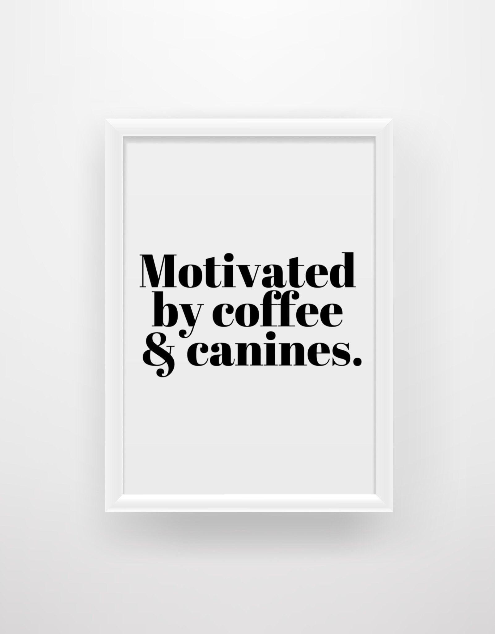 Motivated by Coffee & Canines - Funny Dog Quote Print - Chic Prints