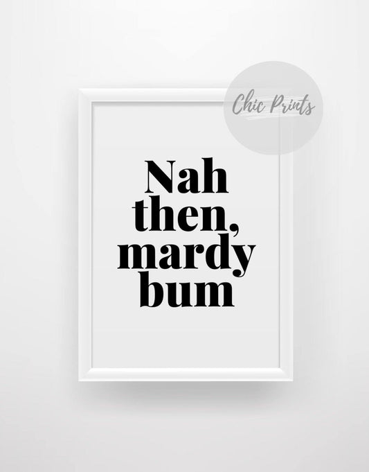 Nah then, mardy bum - Yorkshire quote print - Chic Prints