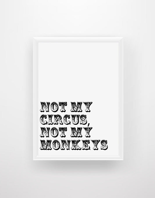 Not My Circus, Not My Monkeys Print - Chic Prints