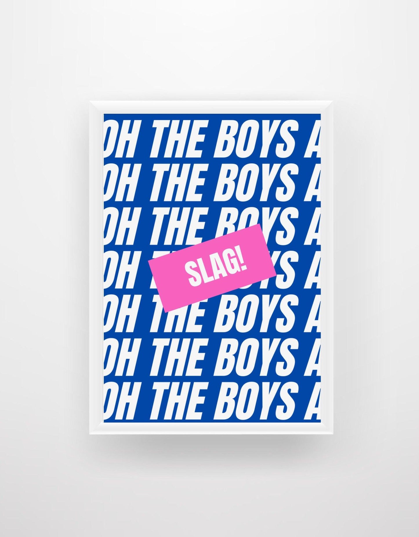 Oh the boys a slag - Chic Prints