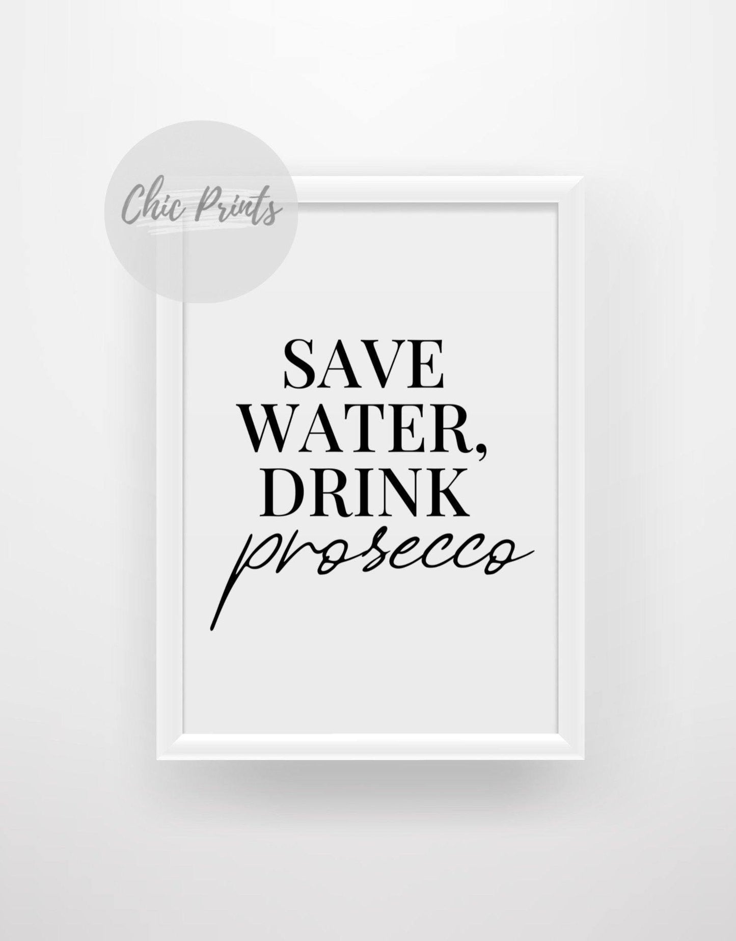 Save water drink prosecco - Quote print - Chic Prints