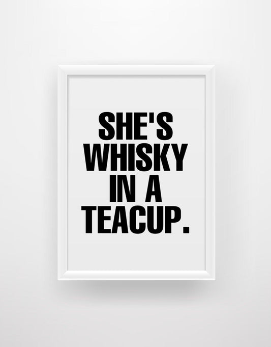 She’s whisky in a teacup - Chic Prints